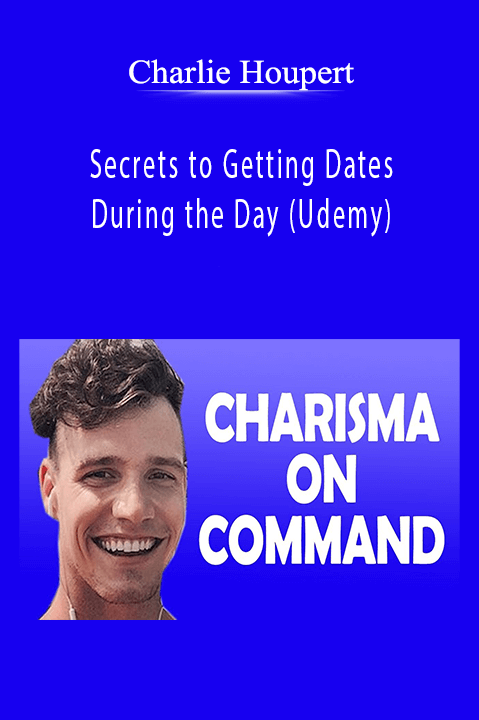 Secrets to Getting Dates During the Day (Udemy) – Charlie Houpert