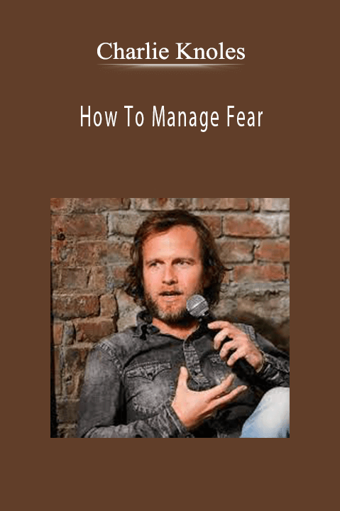 How To Manage Fear – Charlie Knoles