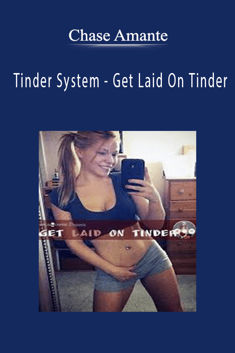 Tinder System – Get Laid On Tinder – Chase Amante