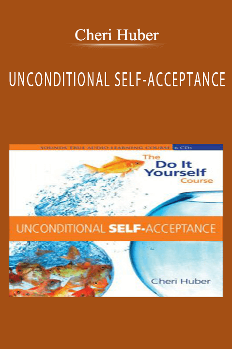 UNCONDITIONAL SELF–ACCEPTANCE – Cheri Huber