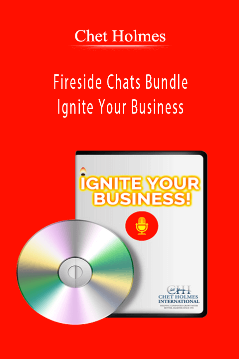 Fireside Chats Bundle – Ignite Your Business – Chet Holmes