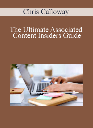 Chris Calloway –The Ultimate Associated Content Insiders Guide