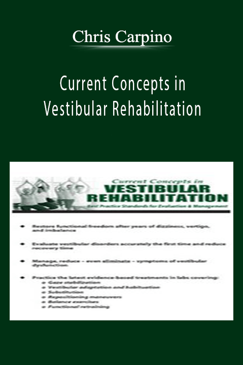 Current Concepts in Vestibular Rehabilitation: Best Practice Standards for Evaluation & Management – Chris Carpino