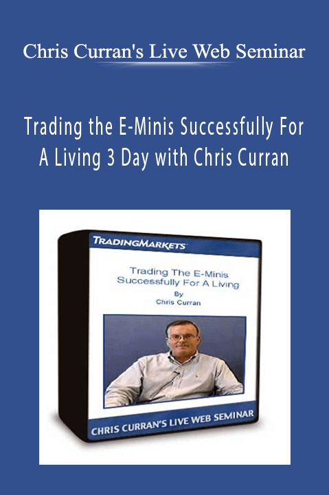 Trading the E–Minis Successfully For A Living 3 Day with Chris Curran – Chris Curran's Live Web Seminar