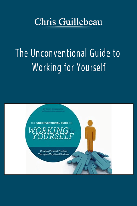 The Unconventional Guide to Working for Yourself – Chris Guillebeau