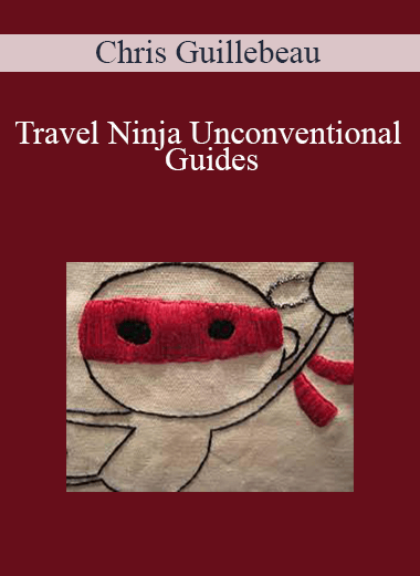 Travel Ninja Unconventional Guides – Chris Guillebeau