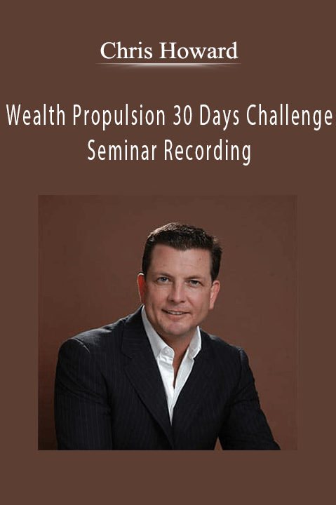 Wealth Propulsion 30 Days Challenge – Seminar Recording – Chris Howard