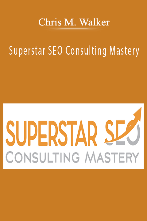 Superstar SEO Consulting Mastery – Chris M. Walker