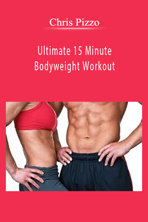 Ultimate 15 Minute Bodyweight Workout – Chris Pizzo