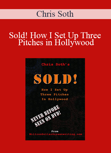 Sold! How I Set Up Three Pitches in Hollywood – Chris Soth