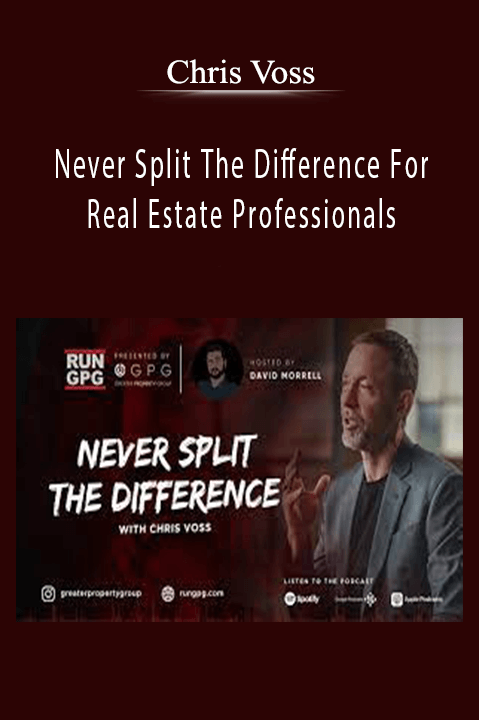 Never Split The Difference For Real Estate Professionals – Chris Voss