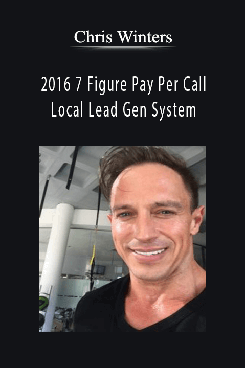 2016 7 Figure Pay Per Call Local Lead Gen System – Chris Winters