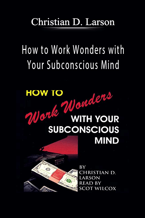 How to Work Wonders with Your Subconscious Mind – Christian D. Larson