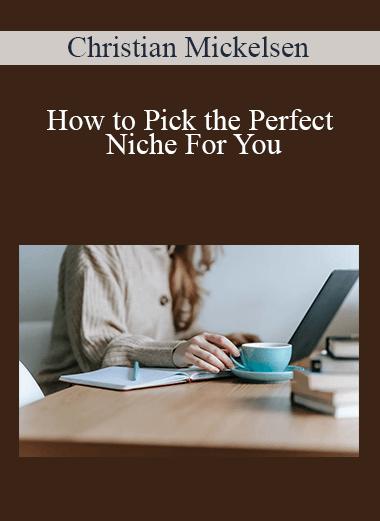 How to Pick the Perfect Niche For You – Christian Mickelsen