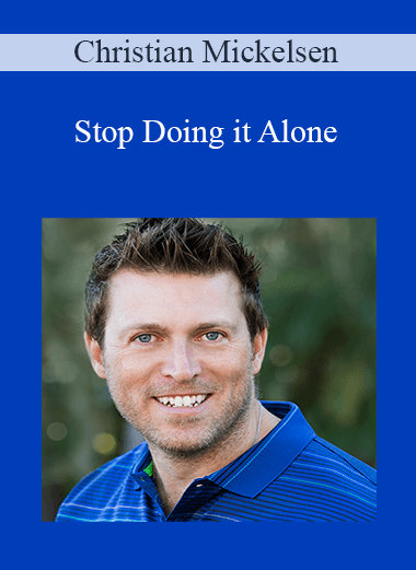 Stop Doing it Alone – Christian Mickelsen