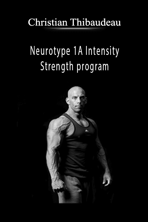 Neurotype 1A Intensity & Strength program – Christian Thibaudeau