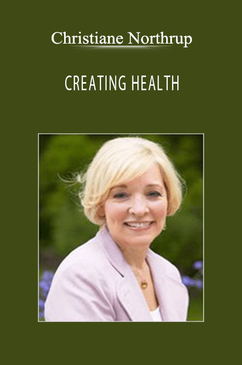 CREATING HEALTH – Christiane Northrup
