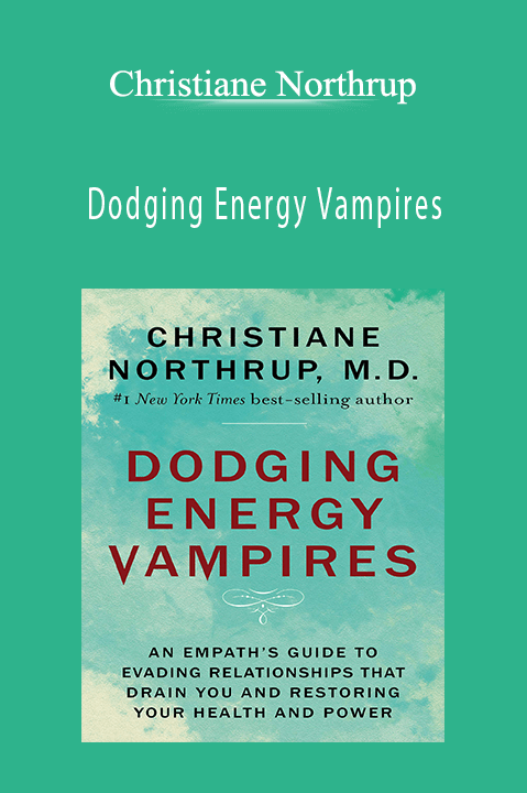 Dodging Energy Vampires – Christiane Northrup