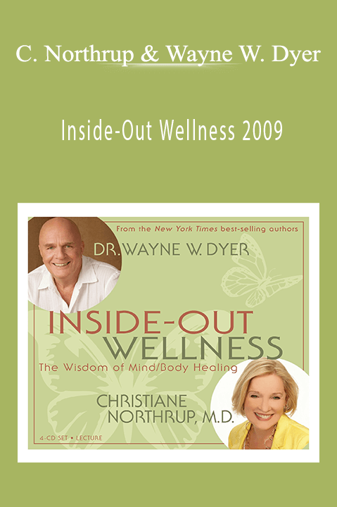 Inside–Out Wellness 2009 – Christiane Northrup. Wayne W. Dyer