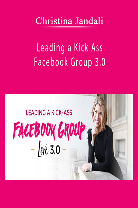 Leading a Kick Ass Facebook Group 3.0 – Christina Jandali