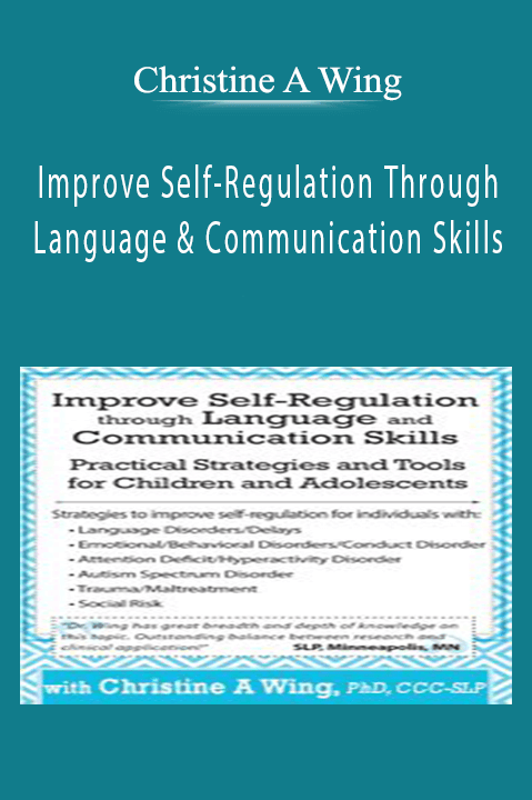 Improve Self–Regulation Through Language & Communication Skills: Practical Strategies & Tools for Children & Adolescents – Christine A Wing