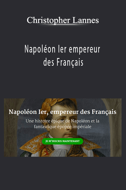 Napoléon Ier empereur des Français – Christopher Lannes