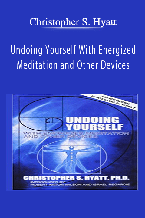 Undoing Yourself With Energized Meditation and Other Devices – Christopher S. Hyatt