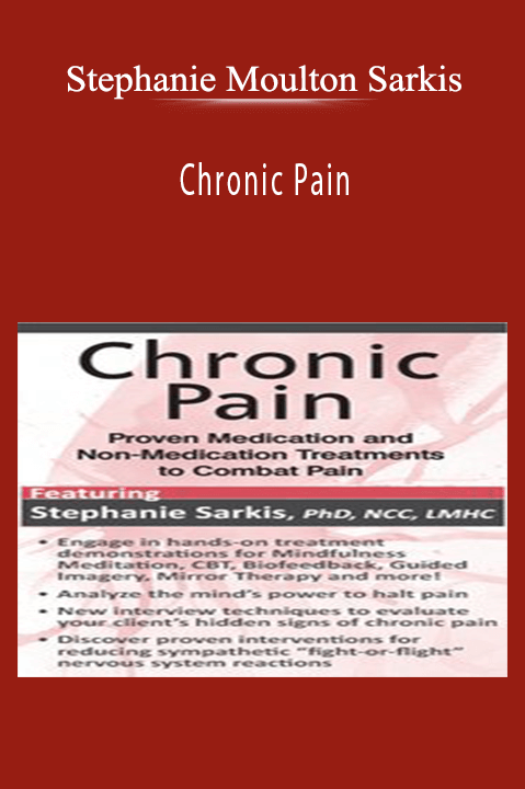 Stephanie Moulton Sarkis – Chronic Pain: Proven Medication and Non–Medication Treatments to Combat Pain