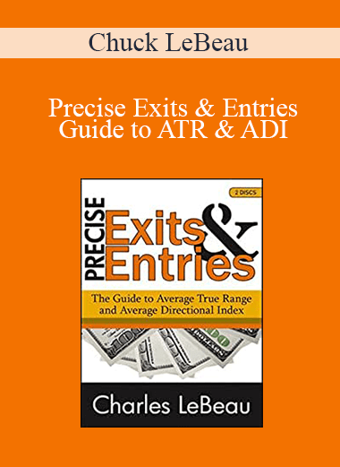 Precise Exits & Entries – Guide to ATR & ADI – Chuck LeBeau