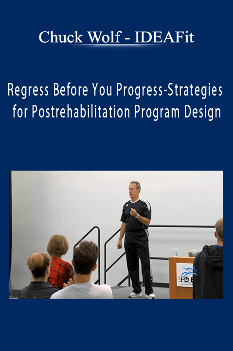 IDEAFit – Regress Before You Progress–Strategies for Postrehabilitation Program Design – Chuck Wolf