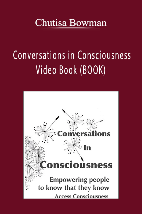 Conversations in Consciousness – Video eBook (VOOK) – Chutisa Bowman