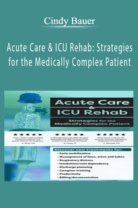 Acute Care & ICU Rehab: Strategies for the Medically Complex Patient – Cindy Bauer