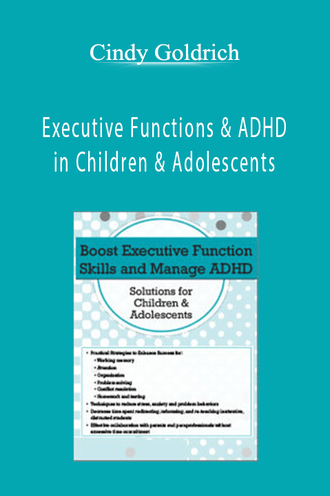 Executive Functions & ADHD in Children & Adolescents – Cindy Goldrich