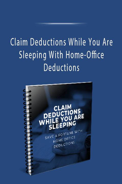 Claim Deductions While You Are Sleeping With Home–Office Deductions