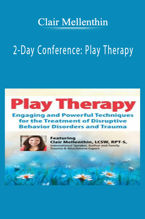 2–Day Conference: Play Therapy: Engaging Powerful Techniques for the Treatment of Disruptive Behavior Disorders and Trauma – Clair Mellenthin