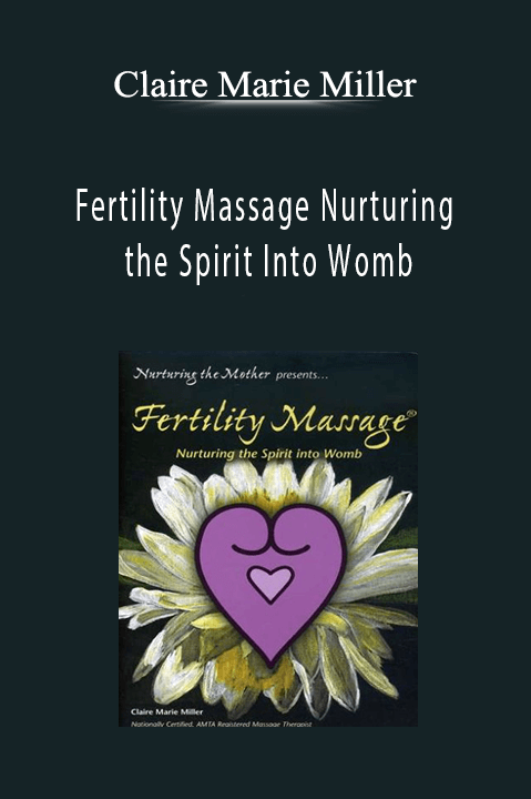 Fertility Massage Nurturing the Spirit Into Womb – Claire Marie Miller