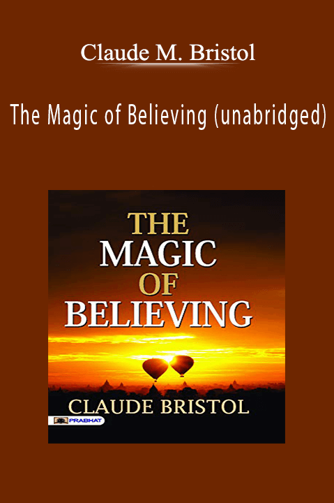 The Magic of Believing (unabridged) – Claude M. Bristol