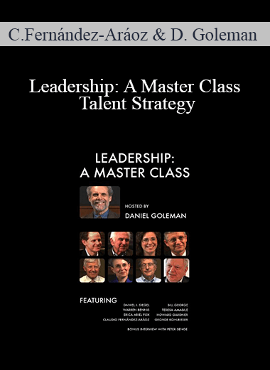 Leadership: A Master Class Talent Strategy – Claudio Fernández–Aráoz & Daniel Goleman