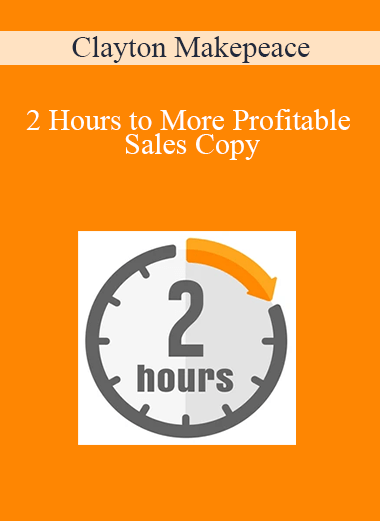 2 Hours to More Profitable Sales Copy – Clayton Makepeace