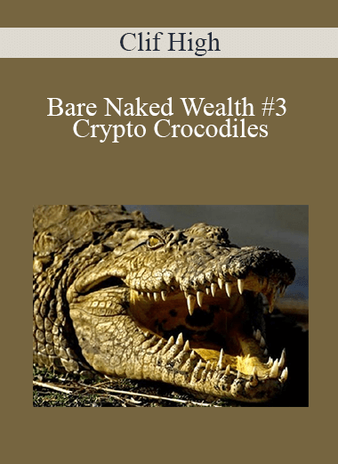 Bare Naked Wealth #3 – Crypto Crocodiles: Only the brave survive! – Clif High