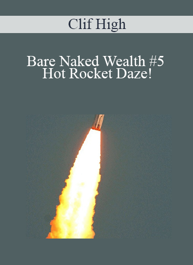 Bare Naked Wealth #5 – Hot Rocket Daze! – Clif High