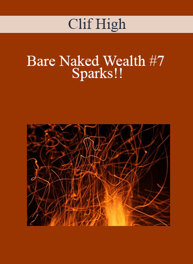 Bare Naked Wealth #7 – Sparks!! – Clif High