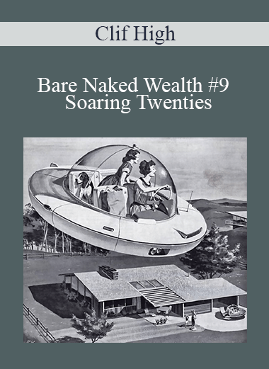 Bare Naked Wealth #9 – Soaring Twenties – Clif High