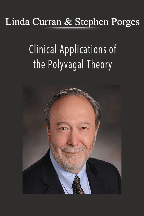 Linda Curran & Stephen Porges – Clinical Applications of the Polyvagal Theory with Dr. Stephen Porges