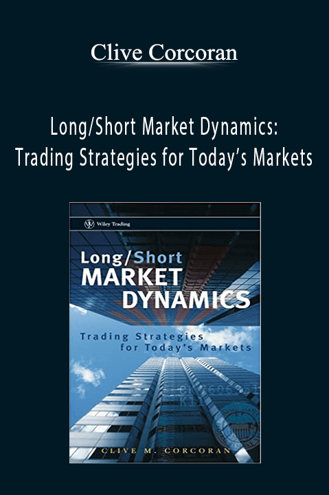 Long/Short Market Dynamics: Trading Strategies for Today’s Markets – Clive M. Corcoran