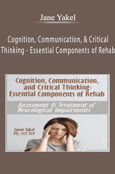 Essential Components of Rehab: Assessment & Treatment of Neurological Impairments – Jane Yakel – Cognition