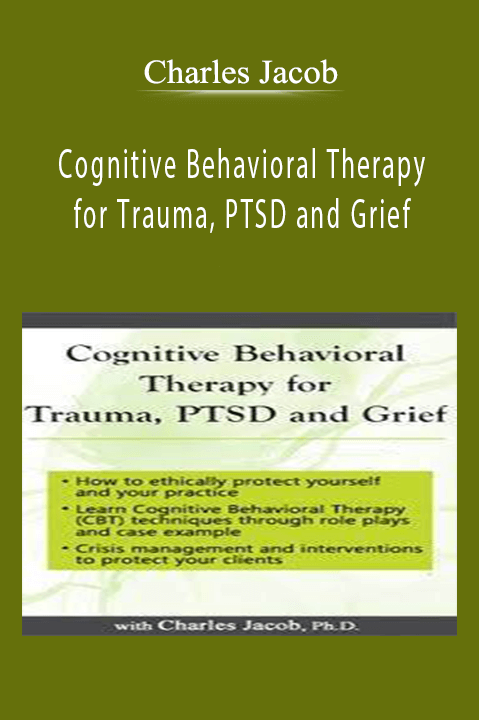 Charles Jacob – Cognitive Behavioral Therapy for Trauma