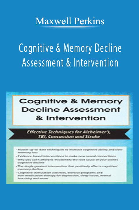 Maxwell Perkins – Cognitive & Memory Decline Assessment & Intervention: Effective Techniques for Alzheimer’s