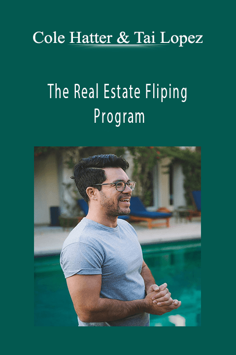 The Real Estate Fliping Program – Cole Hatter & Tai Lopez