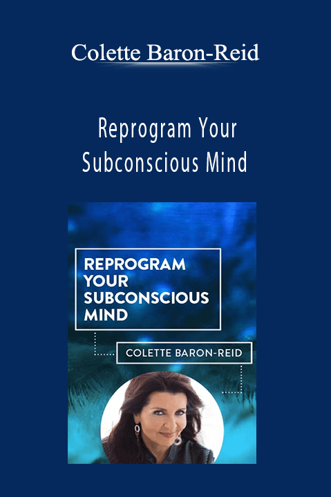 Reprogram Your Subconscious Mind – Colette Baron–Reid